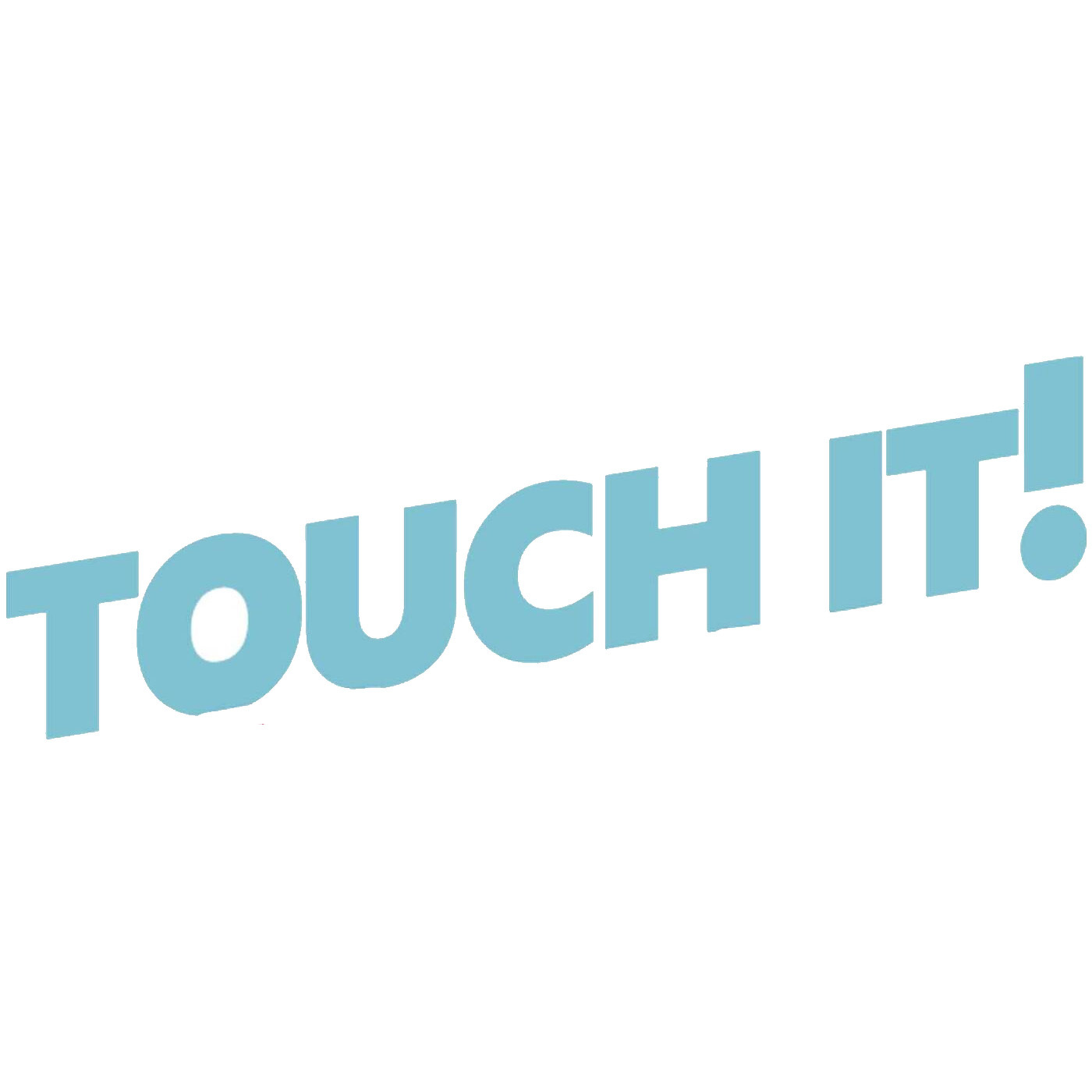 Touch it!